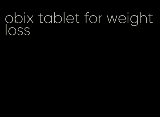 obix tablet for weight loss