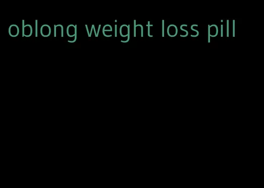 oblong weight loss pill