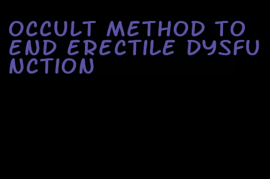 occult method to end erectile dysfunction