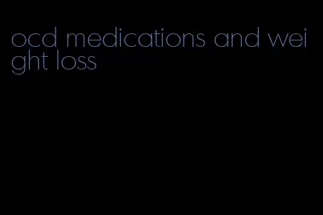 ocd medications and weight loss