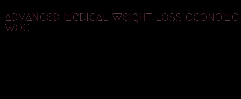 advanced medical weight loss oconomowoc