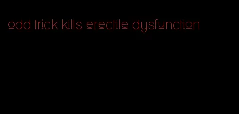 odd trick kills erectile dysfunction