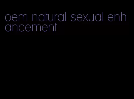 oem natural sexual enhancement