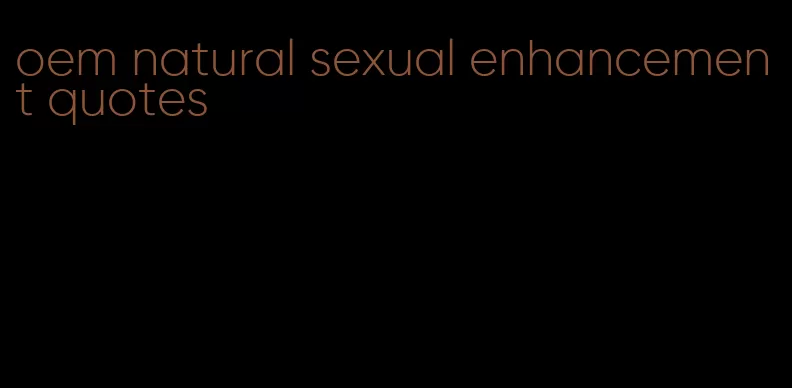 oem natural sexual enhancement quotes