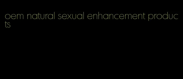 oem natural sexual enhancement products