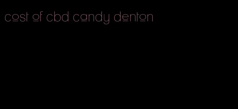 cost of cbd candy denton