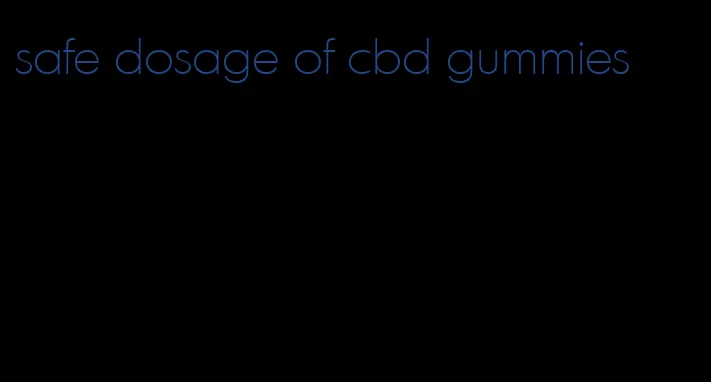 safe dosage of cbd gummies