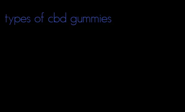 types of cbd gummies