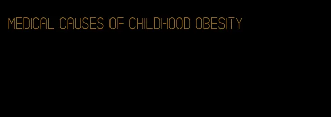 medical causes of childhood obesity