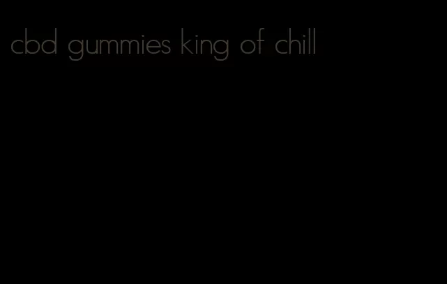 cbd gummies king of chill