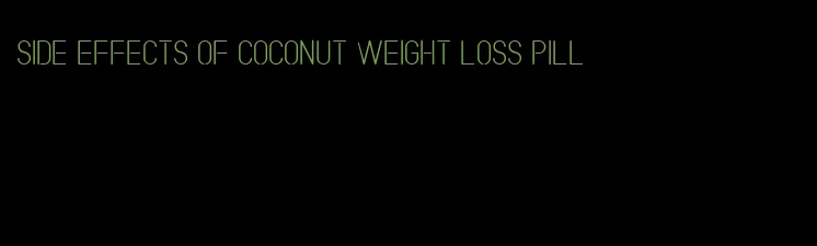 side effects of coconut weight loss pill