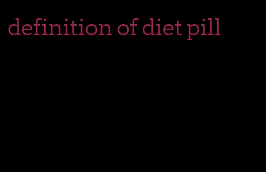 definition of diet pill