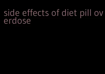 side effects of diet pill overdose