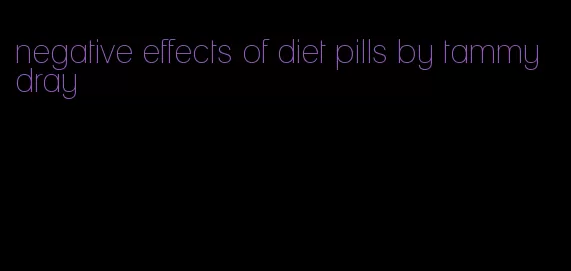 negative effects of diet pills by tammy dray