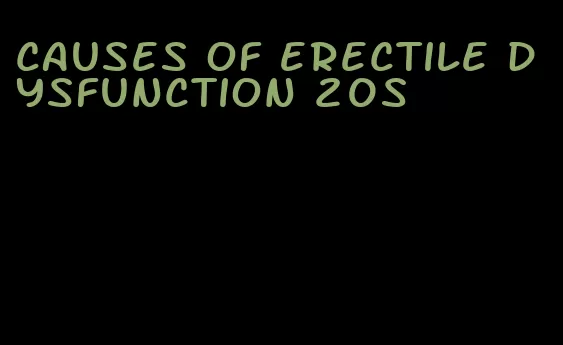 causes of erectile dysfunction 20s