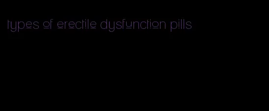 types of erectile dysfunction pills