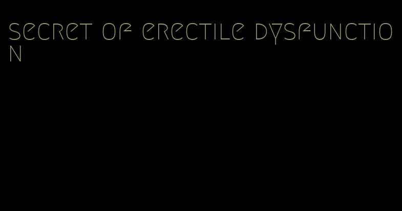 secret of erectile dysfunction