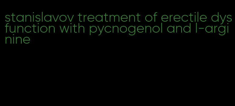 stanislavov treatment of erectile dysfunction with pycnogenol and l-arginine