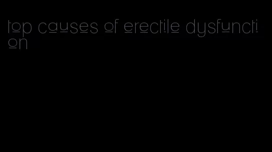 top causes of erectile dysfunction