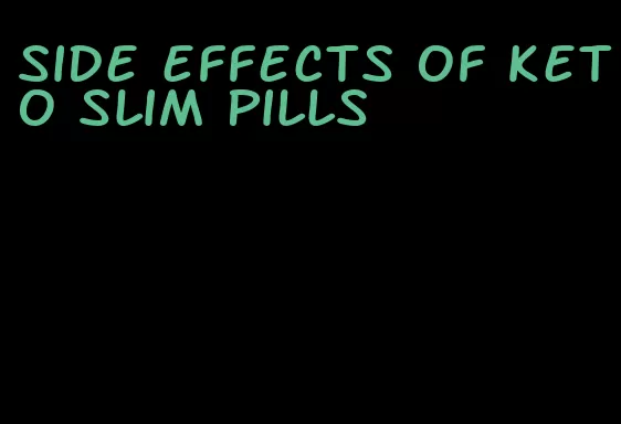 side effects of keto slim pills