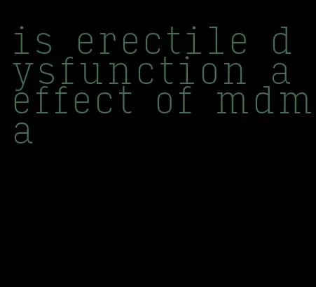 is erectile dysfunction a effect of mdma