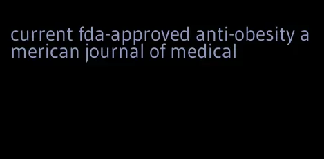 current fda-approved anti-obesity american journal of medical