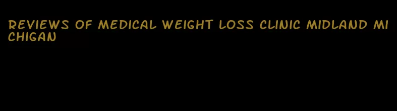 reviews of medical weight loss clinic midland michigan