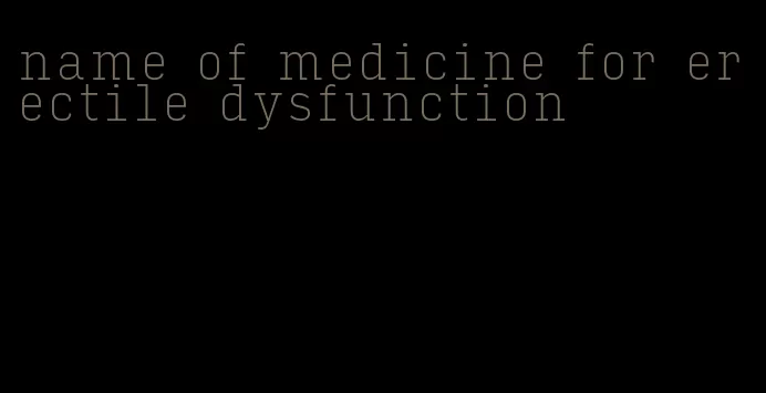 name of medicine for erectile dysfunction