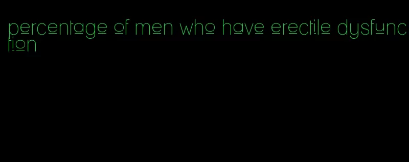 percentage of men who have erectile dysfunction