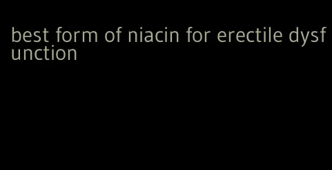 best form of niacin for erectile dysfunction