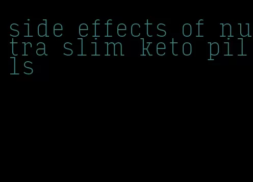 side effects of nutra slim keto pills