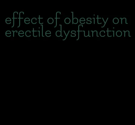 effect of obesity on erectile dysfunction