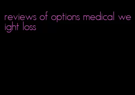 reviews of options medical weight loss