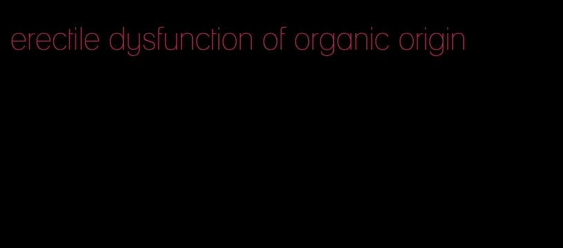 erectile dysfunction of organic origin