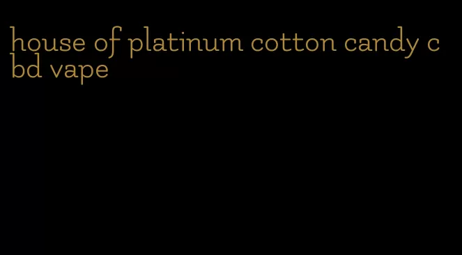 house of platinum cotton candy cbd vape