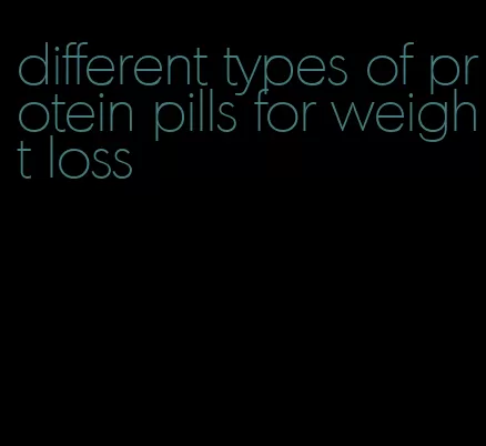 different types of protein pills for weight loss