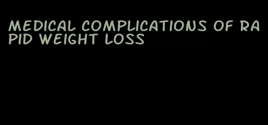 medical complications of rapid weight loss