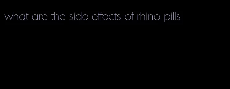 what are the side effects of rhino pills