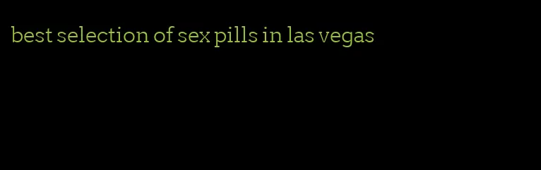 best selection of sex pills in las vegas