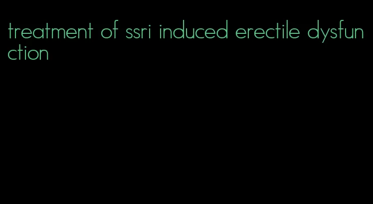 treatment of ssri induced erectile dysfunction