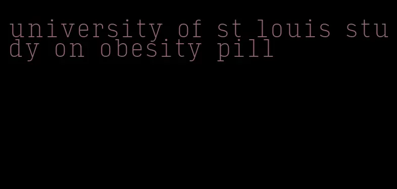 university of st louis study on obesity pill