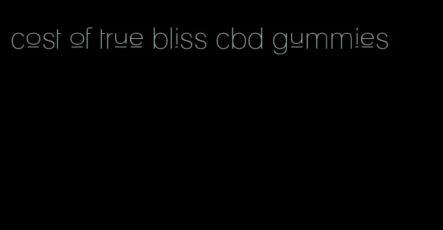 cost of true bliss cbd gummies