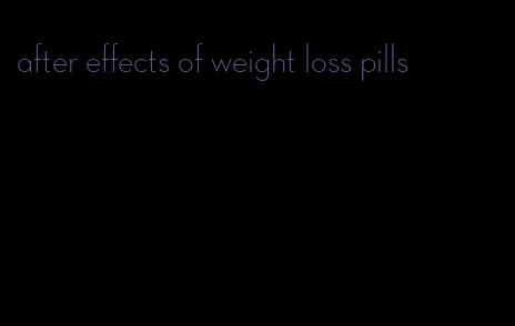 after effects of weight loss pills