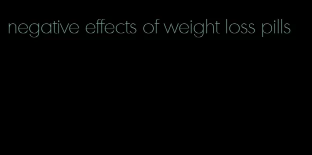 negative effects of weight loss pills