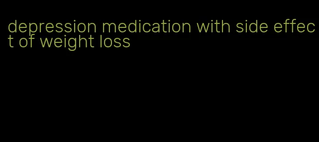 depression medication with side effect of weight loss