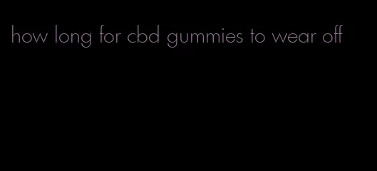 how long for cbd gummies to wear off