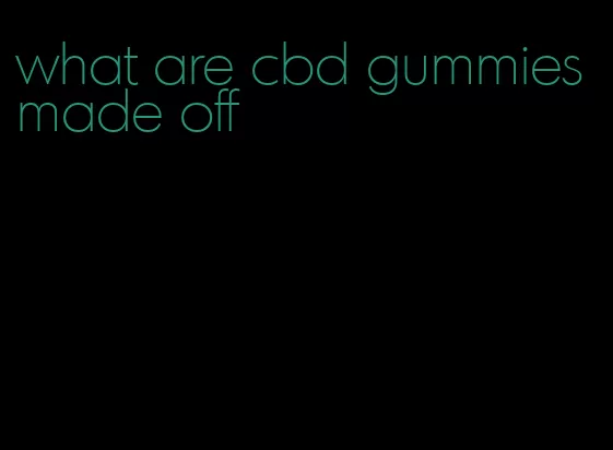 what are cbd gummies made off