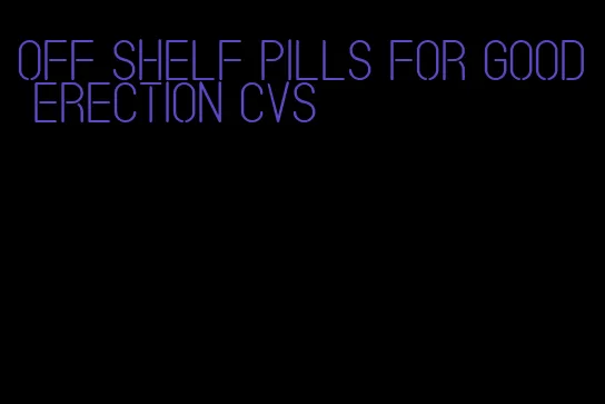 off shelf pills for good erection cvs