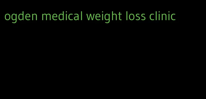 ogden medical weight loss clinic