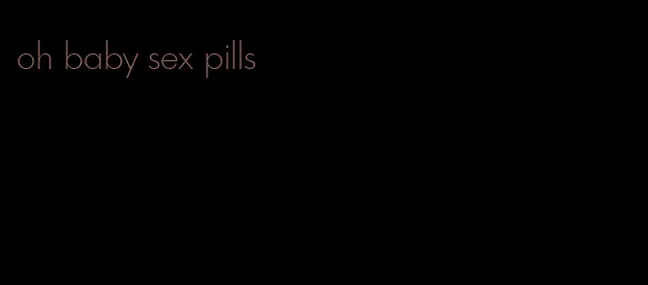 oh baby sex pills